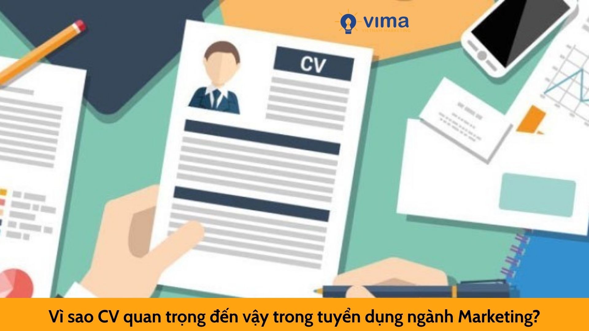 Vì sao CV quan trọng đến vậy trong tuyển dụng ngành Marketing?